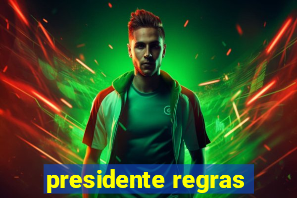 presidente regras